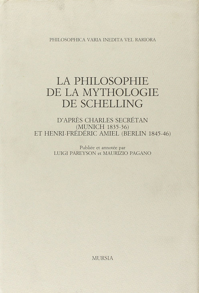La Philosophie de la Mythologie de Schelling d'apres Charles Secretan et Henri-Frederic Amiel  (Pareyson L.-Pagano M.)