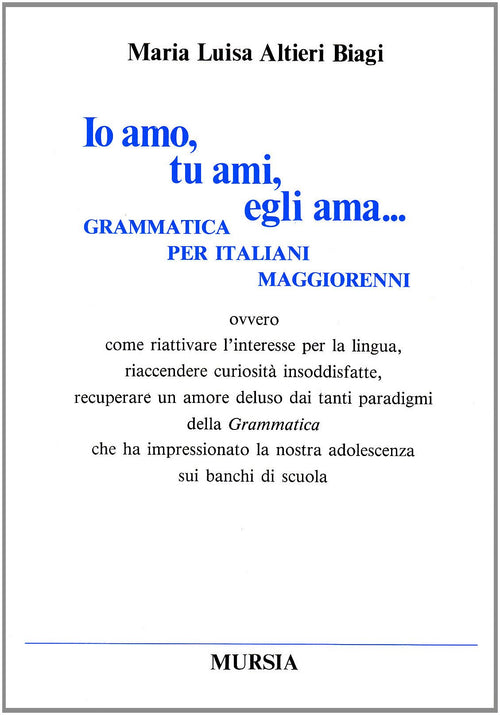 Io amo, tu ami, egli ama...  (Altieri Biagi M.L.)