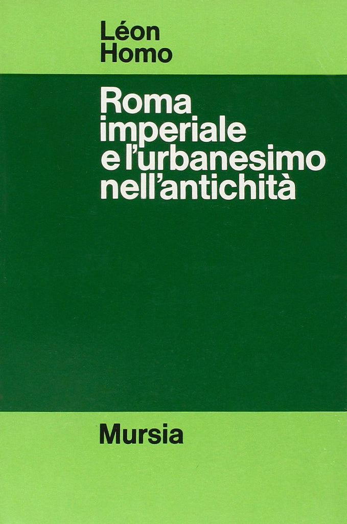 Homo L.: Roma imperiale e l' urbanesimo nell' antichita'