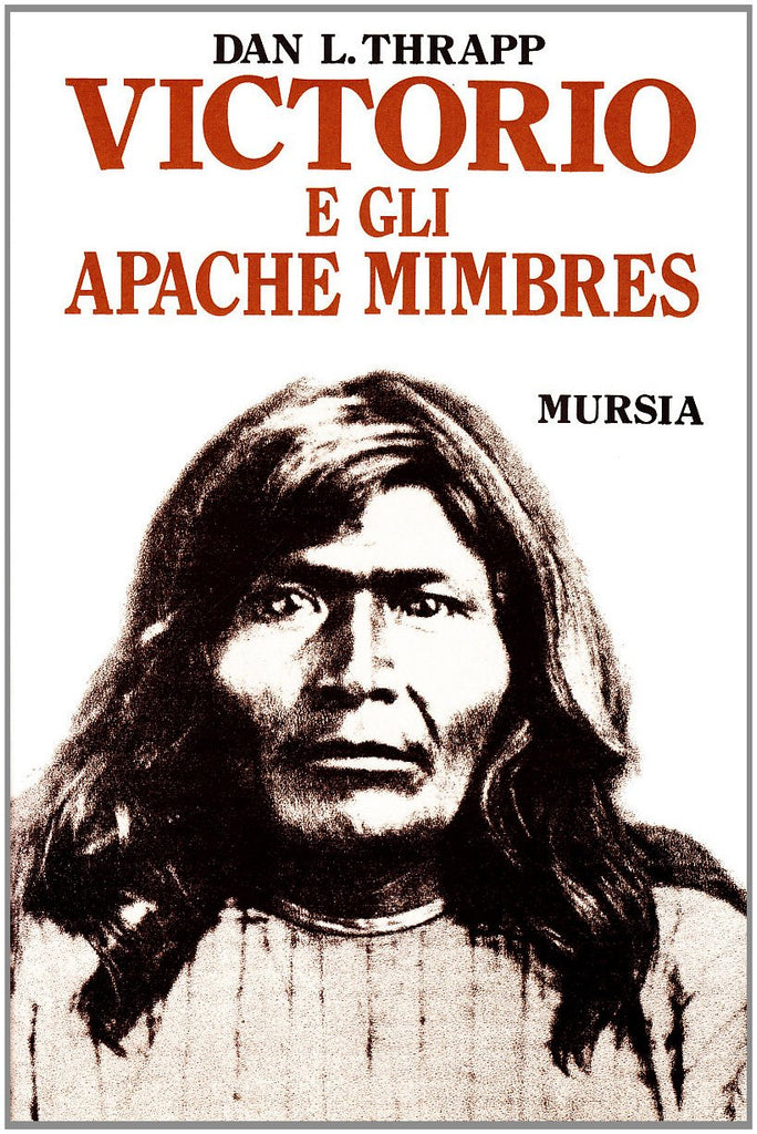 Thrapp D.L.: Victorio e gli Apache Mimbres