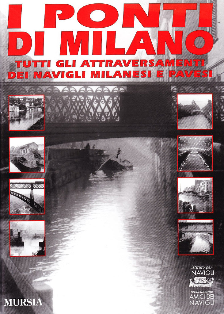 AA.VV.: I ponti di Milano. Tutti gli attraversamenti dei navigli milanesi e pavesi