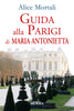 Mortali A.: Guida alla Parigi di Maria Antonietta