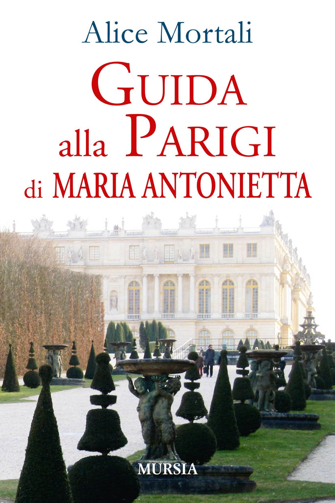 Mortali A.: Guida alla Parigi di Maria Antonietta