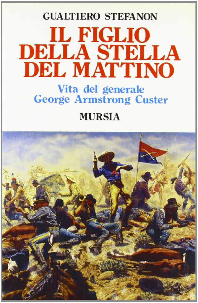 Stefanon G.: Il figlio della stella del mattino. Vita del generale Custer