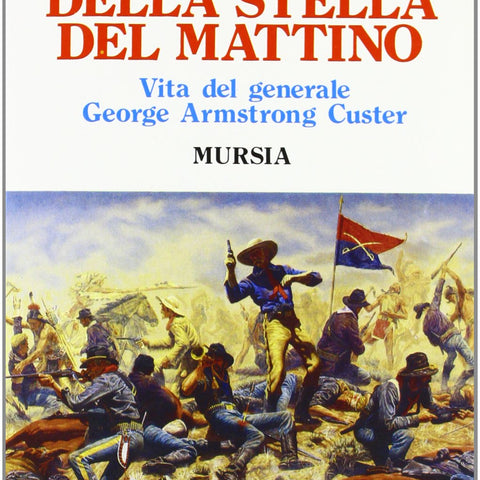Stefanon G.: Il figlio della stella del mattino. Vita del generale Custer