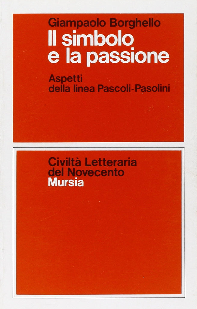 Borghello G.: Il simbolo e la passione. Aspetti della linea Pascoli-Pasolini