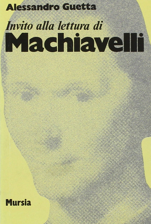 Invito alla lettura di Machiavelli   (di Guetta A.)