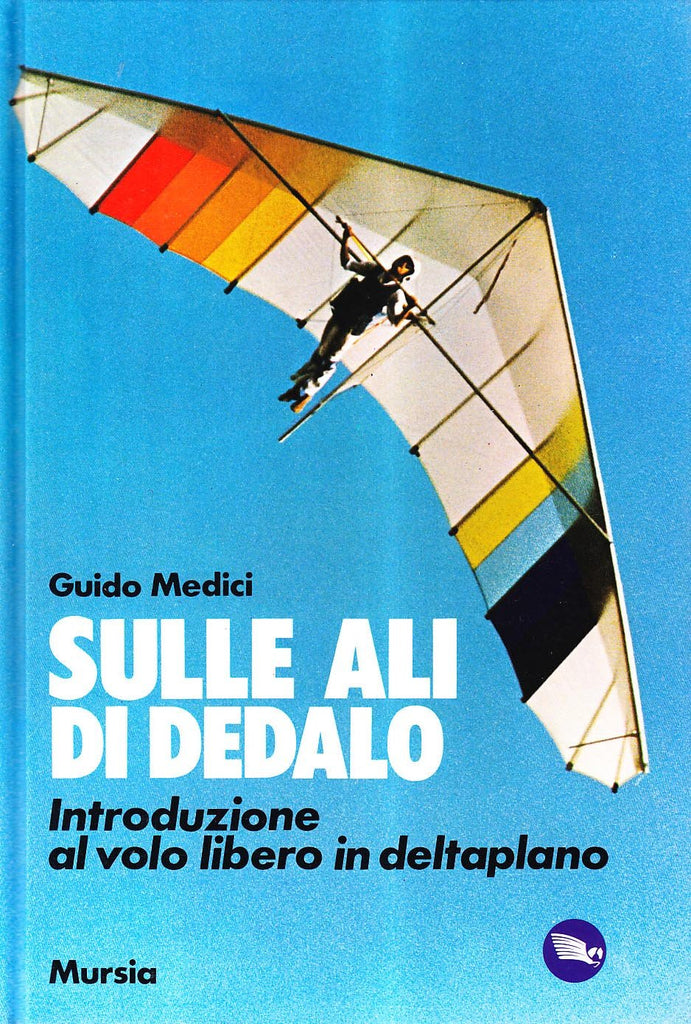 Medici G.: Sulle ali di Dedalo. Introduzione al volo libero in deltaplano