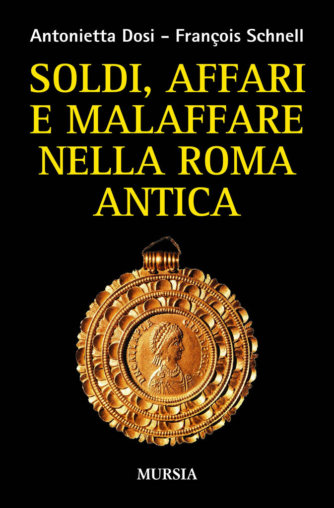 Dosi A.-Schnell F.: Soldi, affari e malaffare nella Roma Antica NC