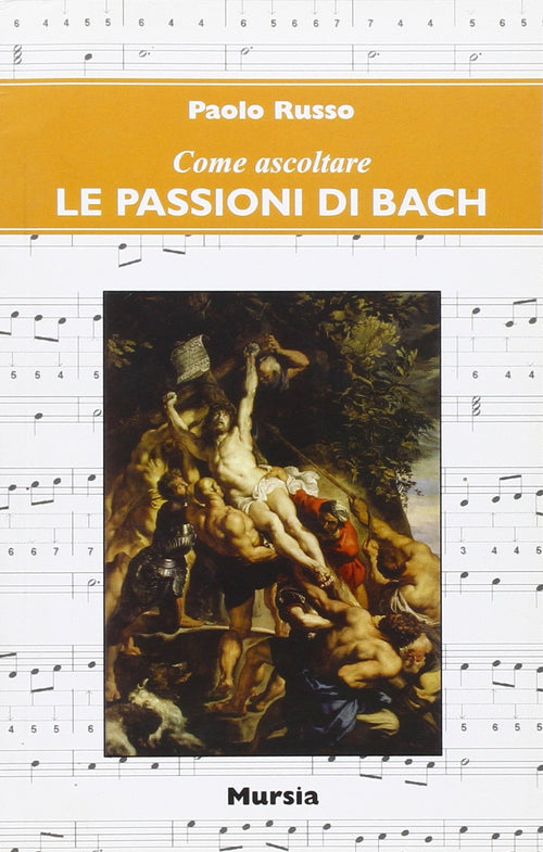 Russo Paolo: Come ascoltare Le passioni di Bach