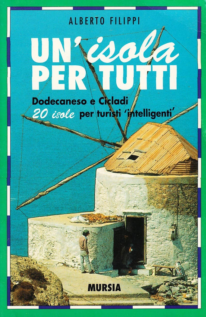 Filippi A.: Un'isola per tutti. Dodecaneso e Cicladi. 20 isole per turisti intelligenti