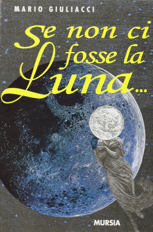 Giuliacci M.: Se non ci fosse la luna...