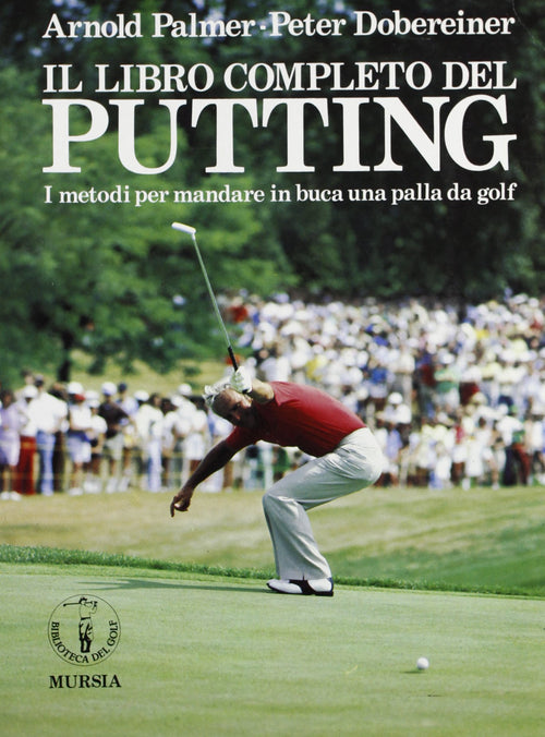 Palmer A.-Dobereiner P.: Il libro completo del putting