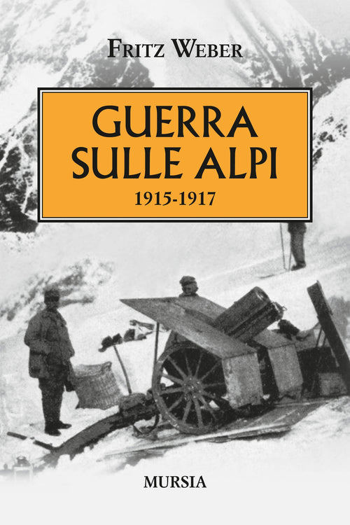 Weber F.: Guerra sulle Alpi 1915-1917