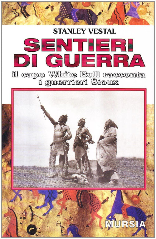 Vestal S.: Sentieri di guerra. Il capo White Bull racconta i guerrieri Sioux