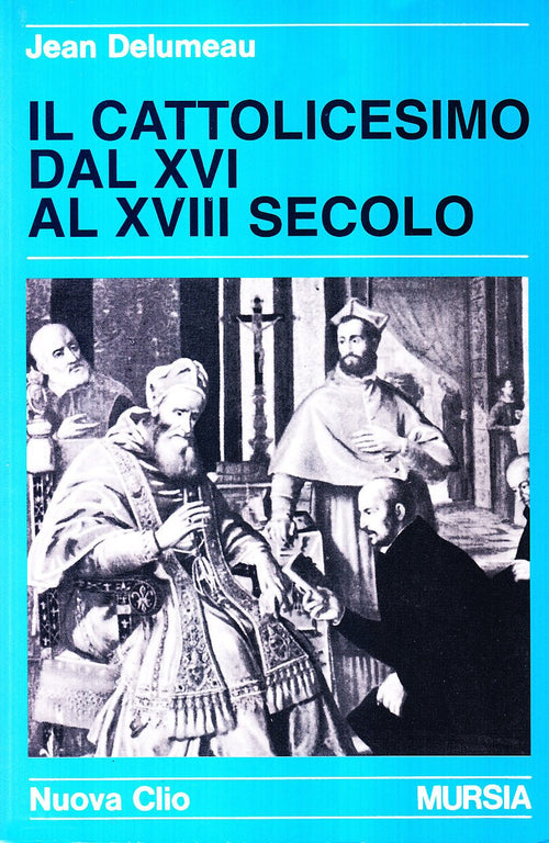 Delumeau J.: Il cattolicesimo dal XVI al XVIII secolo