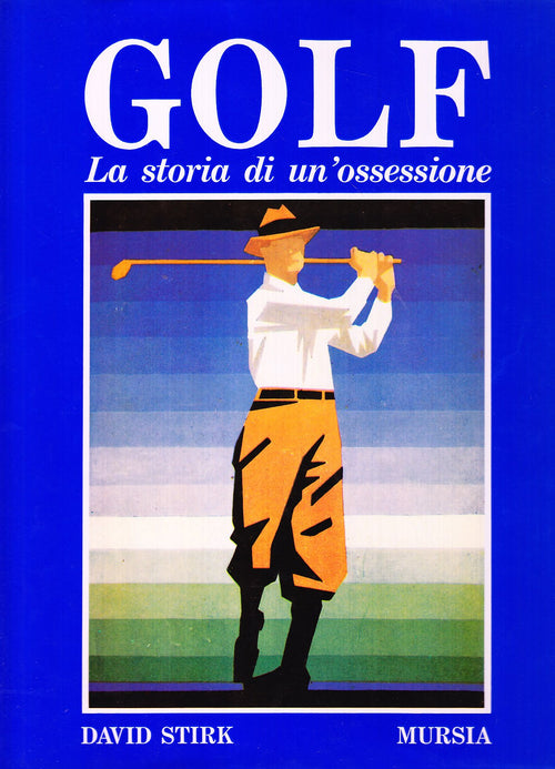 Stirk David: Golf. La storia di un'ossessione