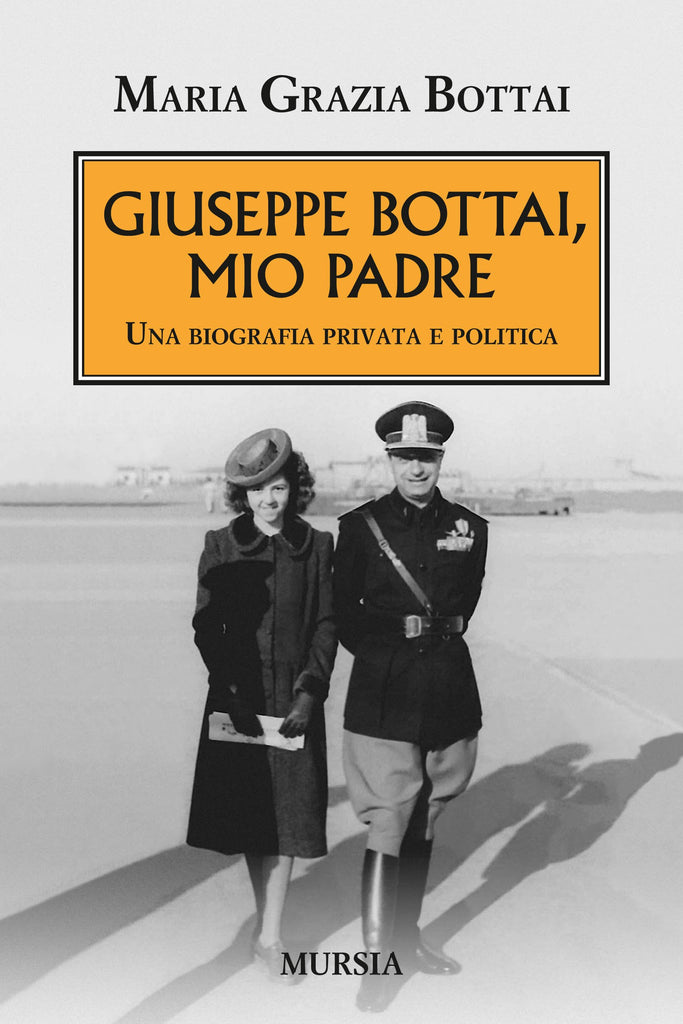 Bottai Maria Grazia: Giuseppe Bottai, mio padre