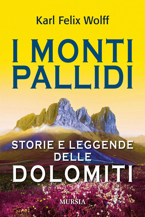 Wolff Karl Felix: I monti pallidi. Storie e leggende delle Dolomiti