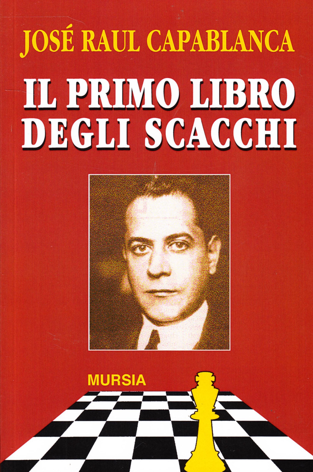 Capablanca J.R.: Il primo libro degli scacchi – Ugo Mursia Editore