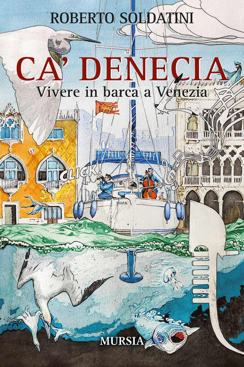 Roberto Soldatini: Ca’ Denecia. Vivere in barca a Venezia