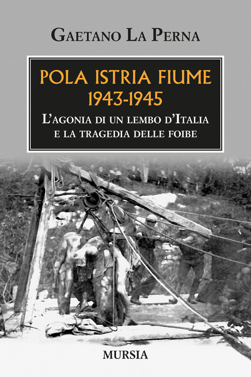 La Perna Gaetano: Pola Istria Fiume 1943-1945