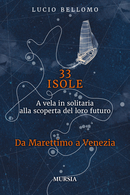 Lucio Bellomo: 33 ISOLE. A vela in solitaria alla scoperta del loro futuro: Da Marettimo a Venezia  VOLUME 2