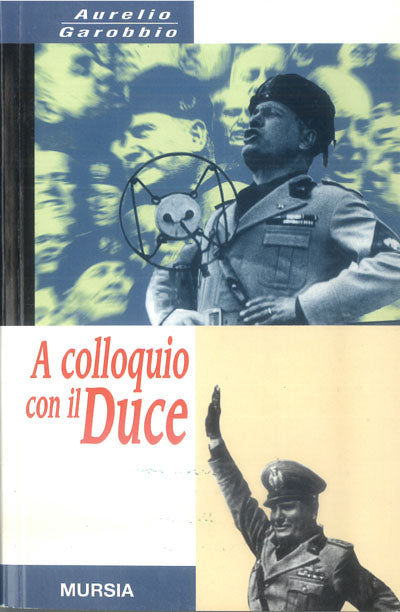 Garobbio A.: A colloquio con il Duce  ( Vigano' M.)