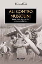 Fucci F.: Ali contro Mussolini. I raid aerei antifascisti negli anni Trenta