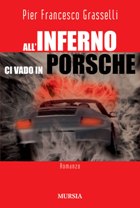 Grasselli P.F.: All'inferno ci vado in porsche