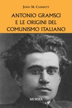 Cammett J.M.: Antonio Gramsci e le origini del comunismo italiano