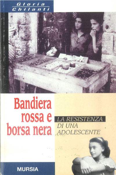 Chilanti G.: Bandiera rossa e borsa nera. La Resistenza di un'adolescente