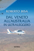 Bisa R.: Dal Veneto all'Australia in ultraleggero