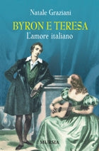 Graziani Natale: Byron e Teresa. L'amore italiano
