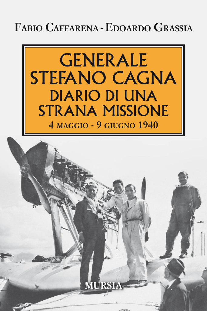 Caffarena F./Grassia E.: Generale Stefano Cagna. Diario di una strana missione