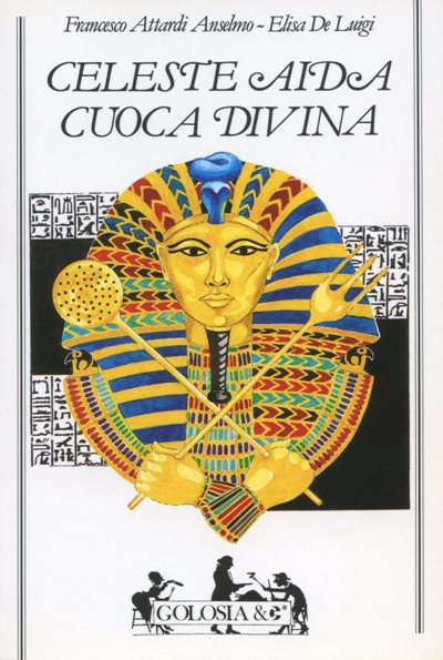 Attardi Anselmo F.-De Luigi E.: Celeste Aida, cuoca divina