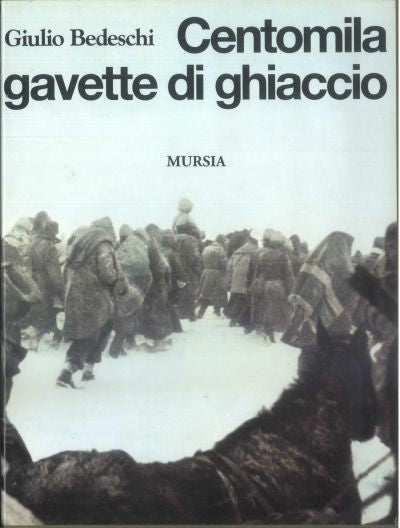 Bedeschi G.: Centomila gavette di ghiaccio.. (Edizione speciale - Tiratura limitata e numerata)