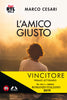 Cesari Marco: L'amico giusto (Libro Vincitore Premio Letterario Rtl102.5 Mursia Romanzo Italiano Terza Edizione 2019)