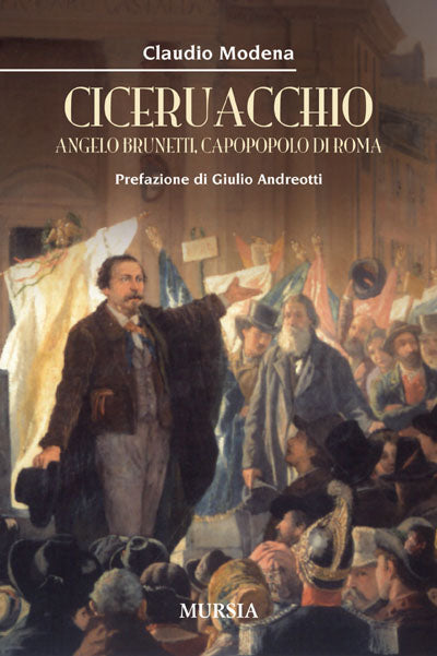 Modena C.: Ciceruacchio - Angelo Brunetti, capopopolo di Roma