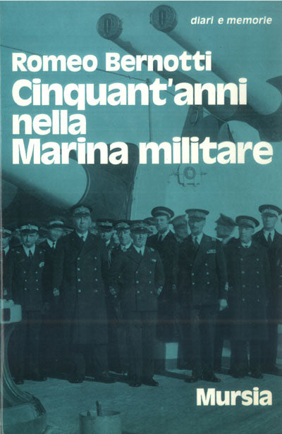 Bernotti R.: Cinquant'anni nella Marina militare