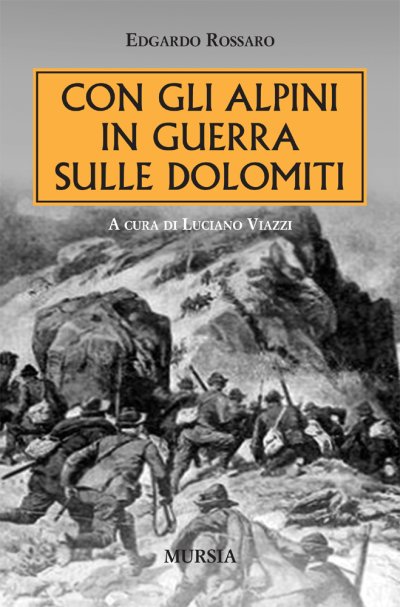 Rossaro E.-Viazzi L.: Con gli alpini in guerra sulle Dolomiti