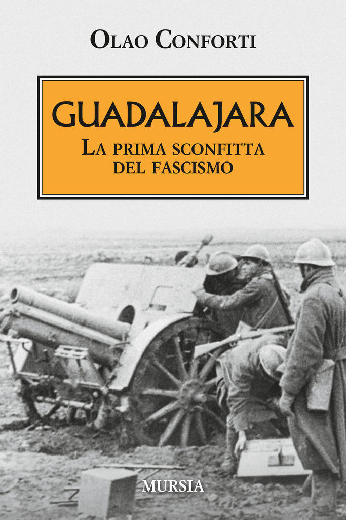 Conforti O.: Guadalajara. La prima sconfitta del fascismo