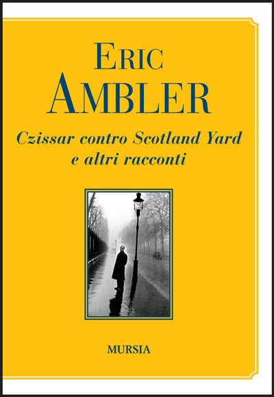 Ambler E.: Czissar contro Scotland Yard e altri racconti