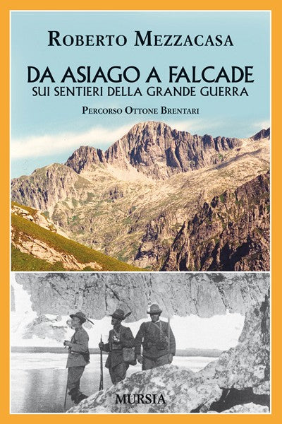 Mezzacasa Roberto: Da Asiago a Falcade sui sentieri della grande guera.
