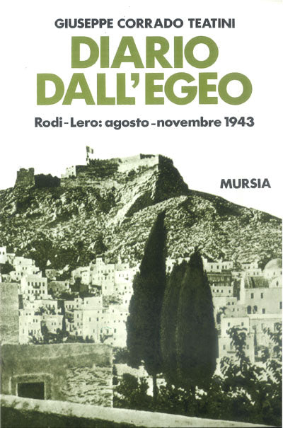 Teatini G.C.: Diario dall' Egeo. Rodi-Lero: agosto-novembre 1943