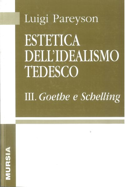 Pareyson L.: Estetica dell'idealismo tedesco 3. Goethe e Schelling