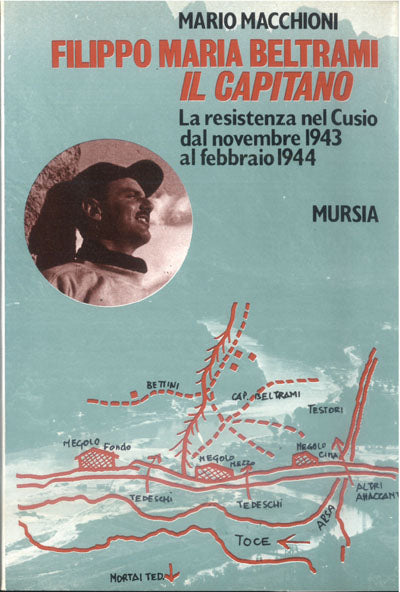 Macchioni M.: Filippo Maria Beltrami, il Capitano. La resistenza nel Cusio dal novembre 1943 al febbraio 1944