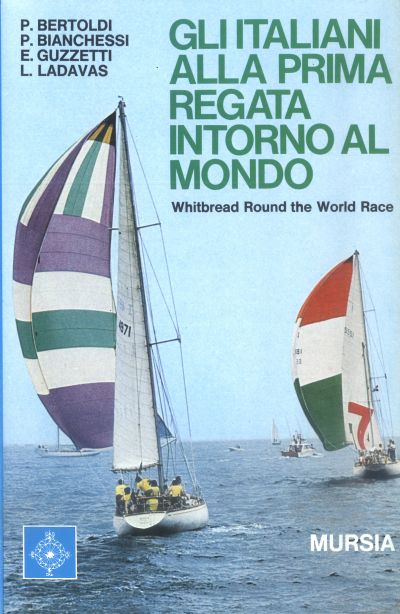 Bertoldi P.-Bianchessi P. - Guzzetti E.: Gli italiani alla prima regata intorno al mondo