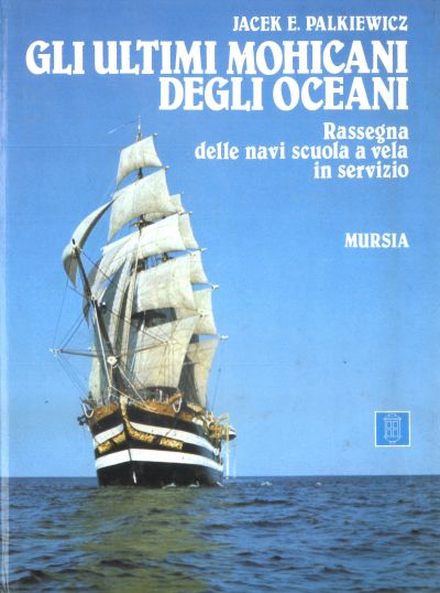 Palkiewicz J.E.: Gli ultimi Mohicani degli oceani. Rassegna delle navi scuola a vela in servizio