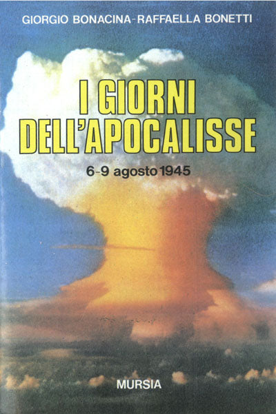 Bonacina G.-Bonetti R.: I giorni dell' Apocalisse. 6-9 agosto 1945